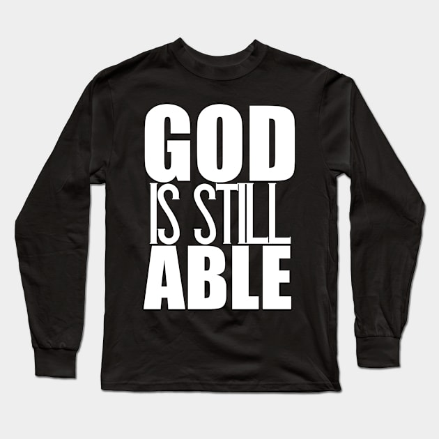 God Is Still Able Christian Gift Long Sleeve T-Shirt by Merchweaver